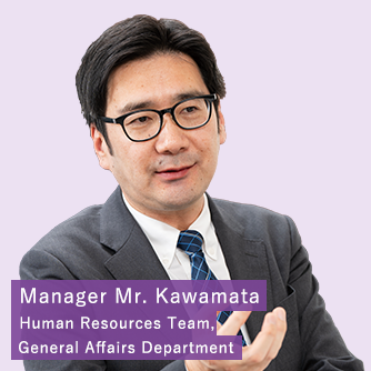 Manager Mr. Kawamata Human Resources Team, General Affairs Department