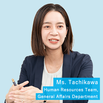 Ms. Tachikawa Human Resources Team, General Affairs Department